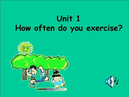 Unit 1 How often do you exercise? What does he /she do on weekends? usually often hardly ever sometimes always never.