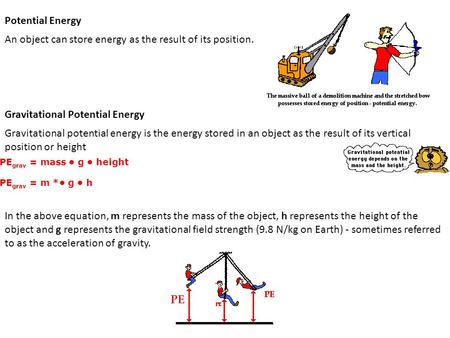 Potential Energy An object can store energy as the result of its position. Gravitational Potential Energy Gravitational potential energy is the energy.