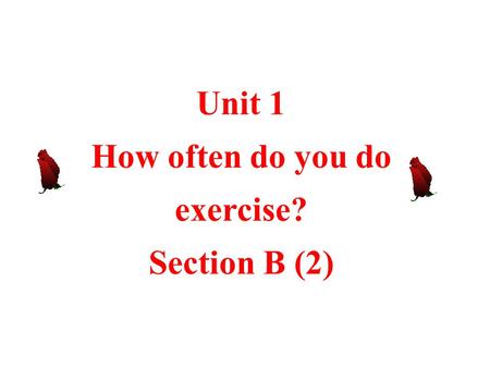 Unit 1 How often do you do exercise? Section B (2)