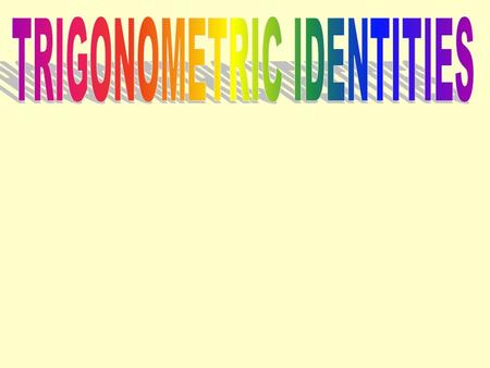 An identity is an equation that is true for all defined values of a variable. We are going to use the identities to prove or establish other identities.