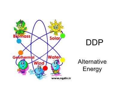 DDP Alternative Energy. What is Renewable Energy? Energy generated from natural resources such as sunlight, wind, rain, tides, and geothermal heat, which.