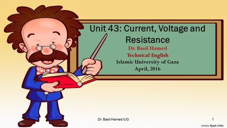 Technical English Unit 43: Current, Voltage and Resistance Dr. Basil Hamed Technical English Islamic University of Gaza April, 2016 Dr. Basil Hamed IUG1.