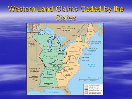 Western Land Claims Ceded by the States. Northwest Ordinance: The Confederation’s Major Achievement  Northwest Ordinance, 1787 –Created three to five.