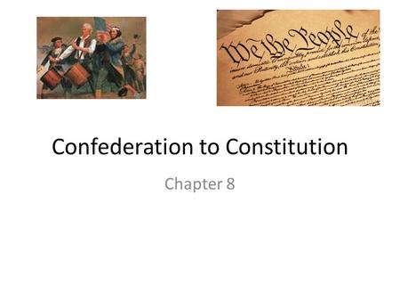 Confederation to Constitution Chapter 8. Confederation Era Section 1 1.To describe the expansion of the nation and the development of state government.