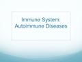 Immune System: Autoimmune Diseases. Review Question What is the function of T-cells?