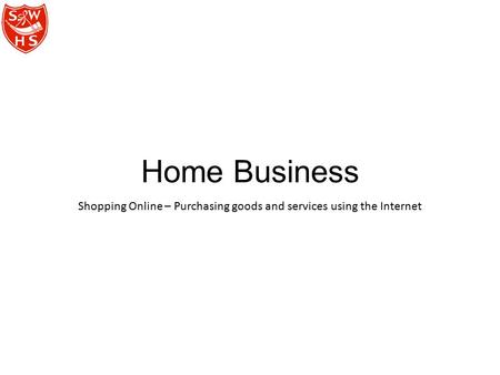 Home Business Shopping Online – Purchasing goods and services using the Internet.