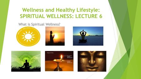 Wellness and Healthy Lifestyle: SPIRITUAL WELLNESS: LECTURE 6 What is Spiritual Wellness? 1.