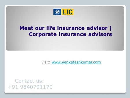 Meet our life insurance advisor | Corporate insurance advisors visit: www.venkateshkumar.comwww.venkateshkumar.com Contact us: +91 9840791170.