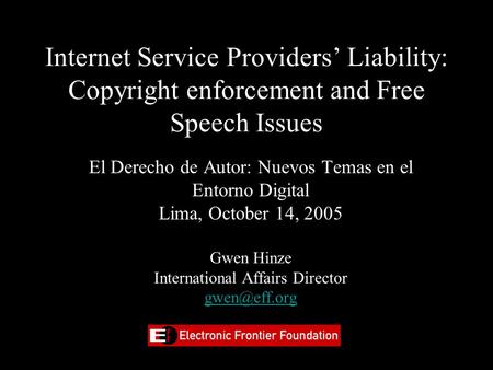 Internet Service Providers’ Liability: Copyright enforcement and Free Speech Issues El Derecho de Autor: Nuevos Temas en el Entorno Digital Lima, October.