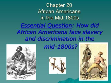 Chapter 20 African Americans in the Mid-1800s