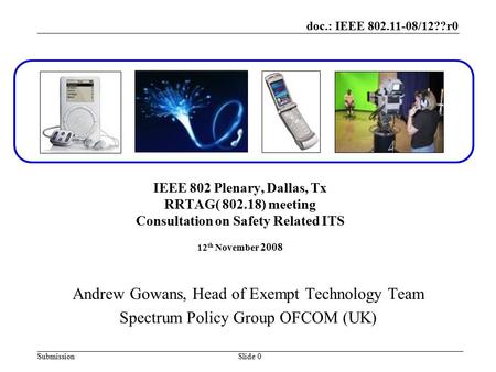 Doc.: IEEE 802.11-08/12??r0 SubmissionSlide 0 IEEE 802 Plenary, Dallas, Tx RRTAG( 802.18) meeting Consultation on Safety Related ITS 12 th November 2008.