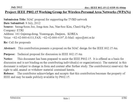 Doc.: IEEE 802.15-12-0335-01-004m Submission ETRI July 2012 Slide 1 Project: IEEE P802.15 Working Group for Wireless Personal Area Networks (WPANs) Submission.