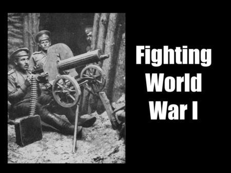 Fighting World War I. Weapons ♦ Rifles and pistols ♦ Machine guns ♦ Artillery ♦ Bayonets ♦ Torpedoes ♦ Flame throwers ♦ Mustard and chlorine gases ♦ Smokeless.