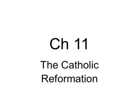Ch 11 The Catholic Reformation. 1500’s-1600’s Catholics wanted to improve the Church. Wanted to stop the spread of Protestantism. The Catholic Reformation.