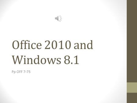 Office 2010 and Windows 8.1 Pp OFF 7-75 Windows 8.1 Newest version of Microsoft Windows Operating System Instructions Coordinates all computer hardware.