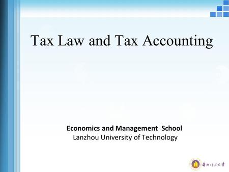 Tax Law and Tax Accounting Economics and Management School Lanzhou University of Technology.