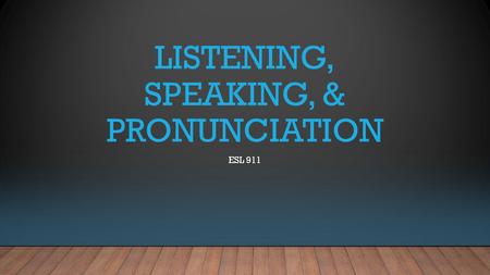 LISTENING, SPEAKING, & PRONUNCIATION ESL 911. TEACHER Sharon Not ‘Sharon’