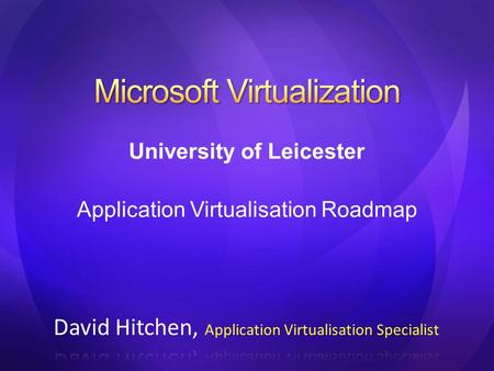 University of Leicester Application Virtualisation Roadmap.