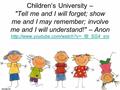 Children’s University – Tell me and I will forget; show me and I may remember; involve me and I will understand! – Anon