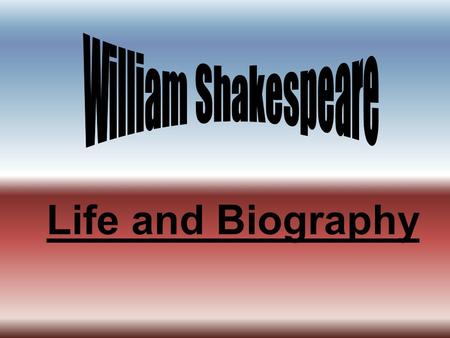 Life and Biography. William Shakespeare The great poet and dramatist William Shakespeare is often called by people “Our national bard” and “the great.