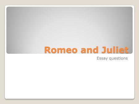 Romeo and Juliet Essay questions. Act I On the lines provided, describe how Shakespeare builds suspense in Act I. Support your ideas with at least two.