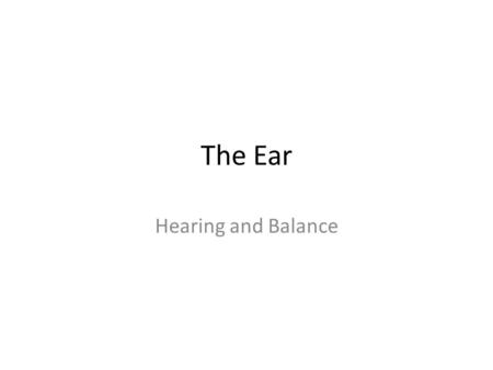 The Ear Hearing and Balance. The Ear: Hearing and Balance The three parts of the ear are the inner, outer, and middle ear The outer and middle ear are.