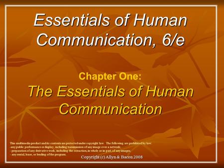 Copyright (c) Allyn & Bacon 2008 Essentials of Human Communication, 6/e The Essentials of Human Communication Essentials of Human Communication, 6/e Chapter.