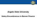 Angelo State University Salary Encumbrances in Banner Finance.