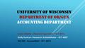 UNIVERSITY OF WISCONSIN DEPARTMENT OF OB/GYN ACCOUNTING DEPARTMENT Linda Gillette – Financial Specialist – 417-4216 Emily Konkol– Research Administrator.