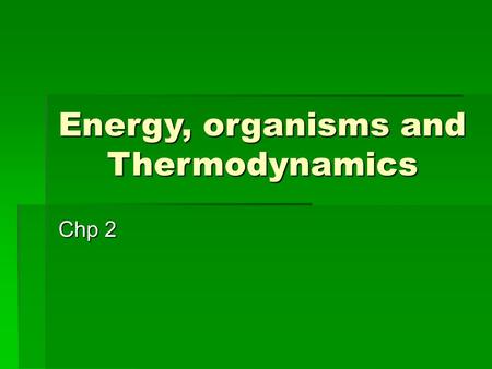 Energy, organisms and Thermodynamics Chp 2. 1) Energy   All living organisms require energy for every life process.