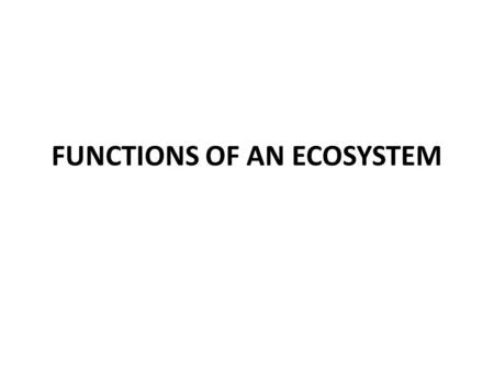 FUNCTIONS OF AN ECOSYSTEM. Ecosystem functions mainly comprise the interactions of various components in an ecosystem They are interconnected by energy,