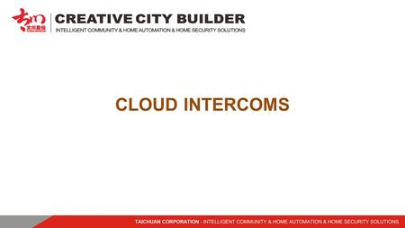 CLOUD INTERCOMS. Zhuhai Taichuan Cloud Technology Co., Ltd is a leading enterprise of high technology community and home automation products manufacturer.