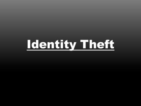 Identity Theft. What Is Identity Theft? – Acquiring someone’s identifying information and impersonating them for gain.