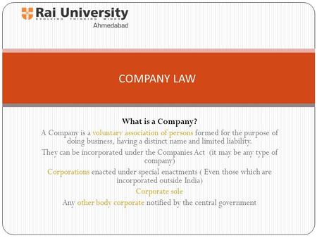 What is a Company? A Company is a voluntary association of persons formed for the purpose of doing business, having a distinct name and limited liability.