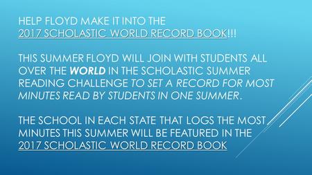 2017 SCHOLASTIC WORLD RECORD BOOK 2017 SCHOLASTIC WORLD RECORD BOOK HELP FLOYD MAKE IT INTO THE 2017 SCHOLASTIC WORLD RECORD BOOK!!! THIS SUMMER FLOYD.