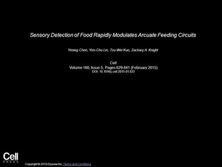 Sensory Detection of Food Rapidly Modulates Arcuate Feeding Circuits Yiming Chen, Yen-Chu Lin, Tzu-Wei Kuo, Zachary A. Knight Cell Volume 160, Issue 5,