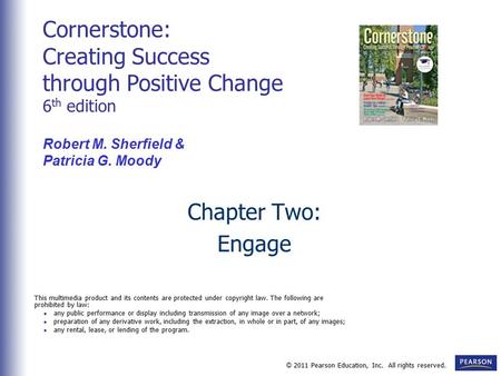 © 2011 Pearson Education, Inc. All rights reserved. Chapter Two: Engage Cornerstone: Creating Success through Positive Change 6 th edition Robert M. Sherfield.