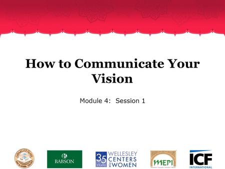 How to Communicate Your Vision Module 4: Session 1.