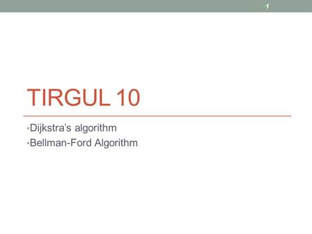 TIRGUL 10 Dijkstra’s algorithm Bellman-Ford Algorithm 1.