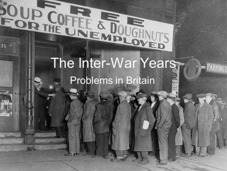 The Inter-War Years Problems in Britain. The Effect of WW1 Britain over the course of the War spent 7,852 Million. Economic Output fell between 1918 and.