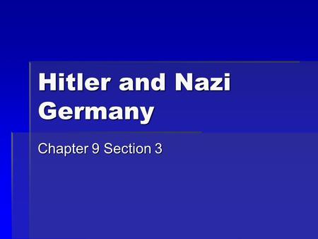 Hitler and Nazi Germany Chapter 9 Section 3. Hitler and His Views  Adolf Hitler was born in Austria in 1889  He failed secondary school and art school.