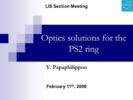 Optics solutions for the PS2 ring February 11 th, 2008 LIS Section Meeting Y. Papaphilippou.