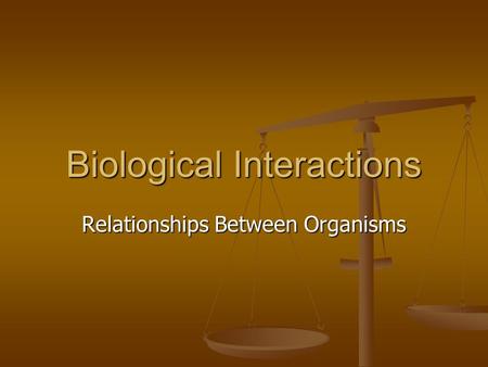 Biological Interactions Relationships Between Organisms.