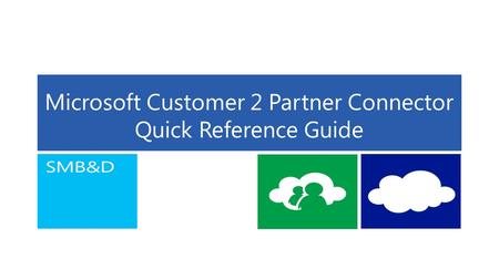Microsoft Customer 2 Partner Connector Quick Reference Guide