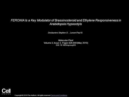 FERONIA Is a Key Modulator of Brassinosteroid and Ethylene Responsiveness in Arabidopsis Hypocotyls Deslauriers Stephen D., Larsen Paul B. Molecular Plant.