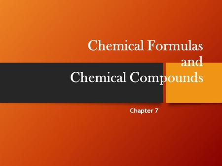Chemical Formulas and Chemical Compounds Chapter 7.