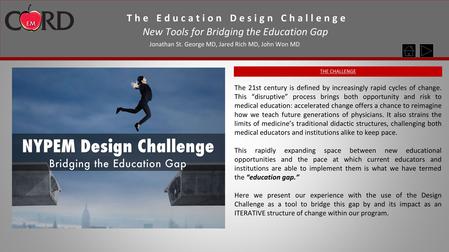 The Education Design Challenge Jonathan St. George MD, Jared Rich MD, John Won MD New Tools for Bridging the Education Gap The 21st century is defined.