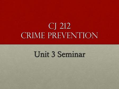 CJ 212 Crime Prevention Unit 3 Seminar. Unit 3 seminar Welcome to Unit 3 Seminar !!! Welcome to Unit 3 Seminar !!! Questions ??? Questions ??? Chapter.