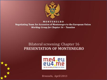 M O N T E N E G R O Negotiating Team for Accession of Montenegro to the European Union Working Group for Chapter 16 – Taxation Bilateral screening: Chapter.