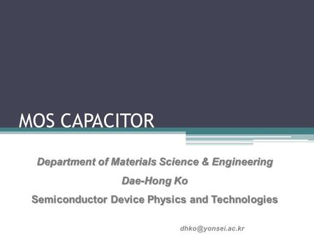 MOS CAPACITOR Department of Materials Science & Engineering